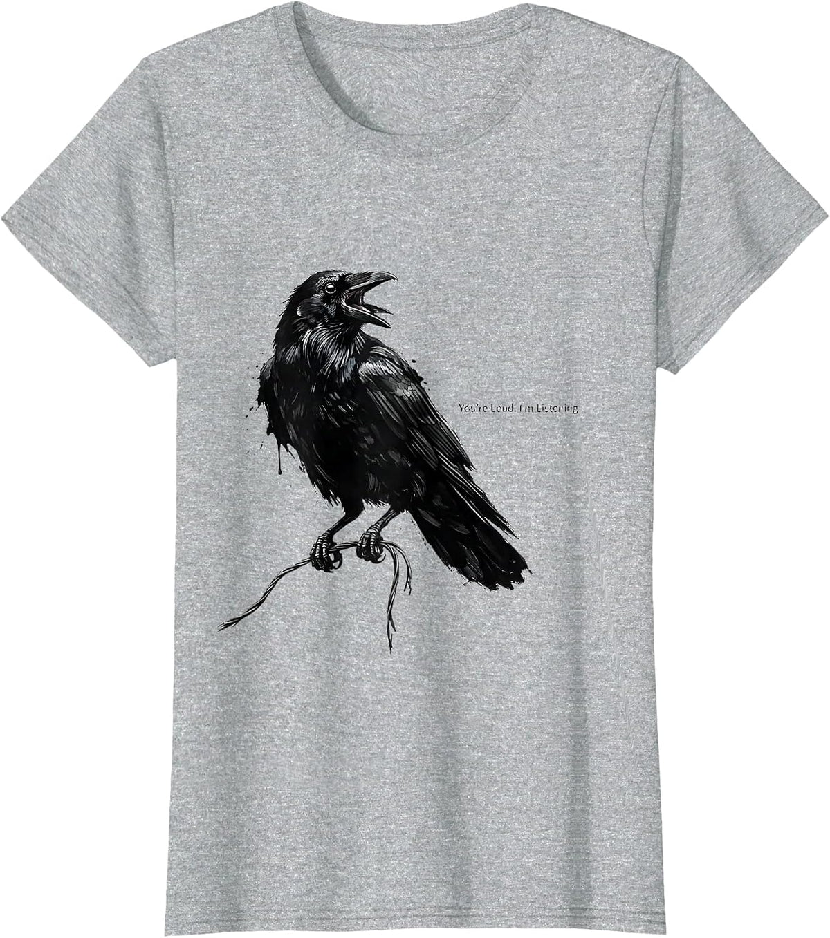 Women's You're Loud. I'm Listening. Funny Crow Raven Bird Lover T-Shirt - Heather Grey