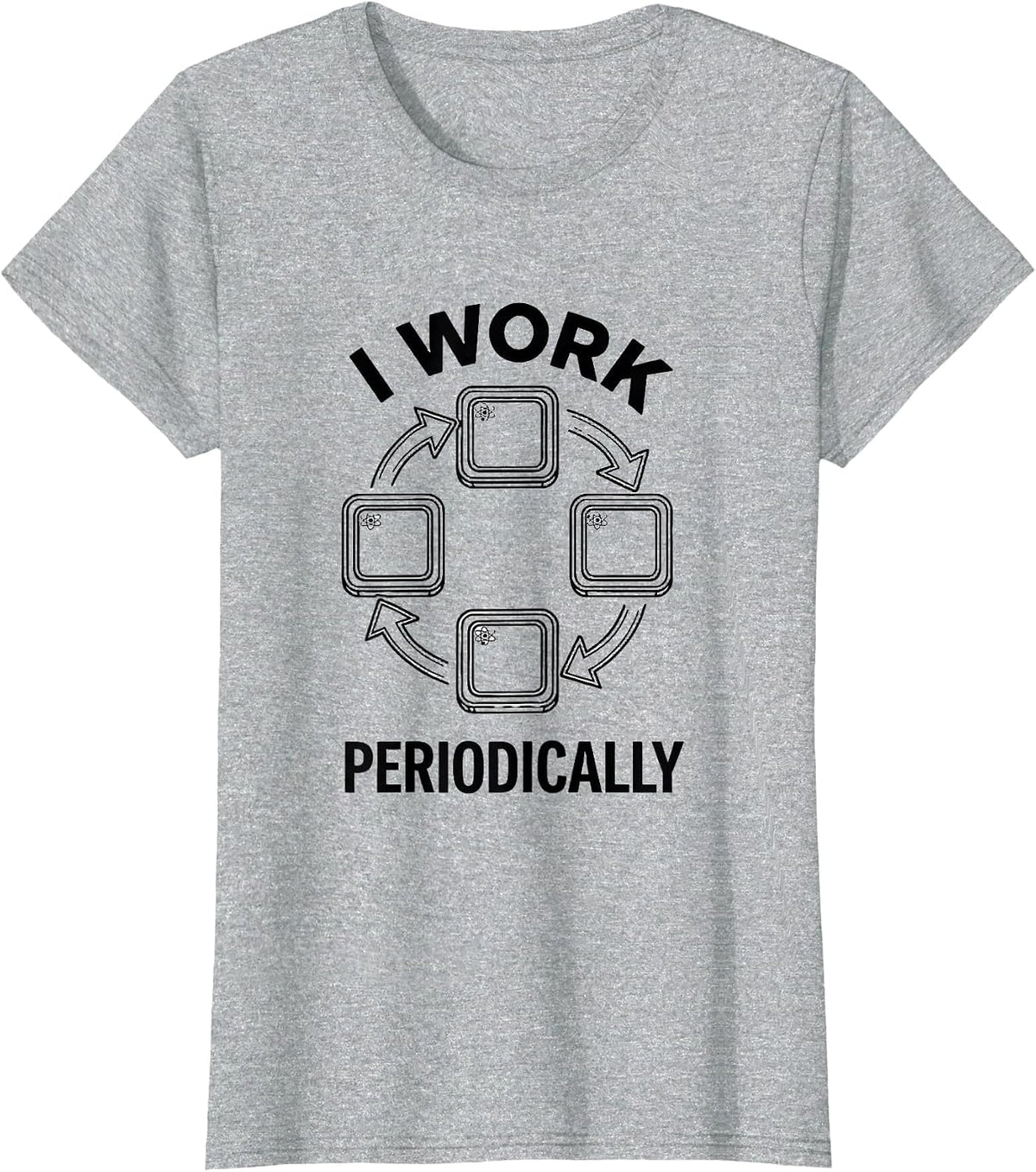 Women's I Work Periodically Funny Chemistry Science Teacher Student T-Shirt - Heather Grey