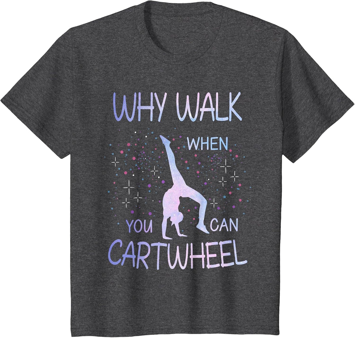 Why Walk When You Can Cartwheel Cute Gymnastics Women Girls T-Shirt - Dark Heather Grey
