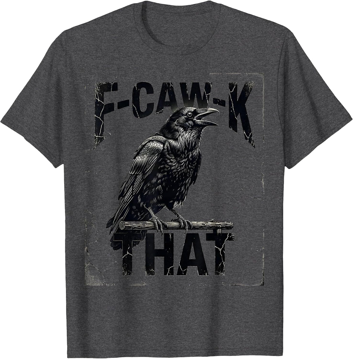 F-Caw-K That Distressed Crow Gothic Dark Humor Bird Lover T-Shirt - Dark Heather Grey