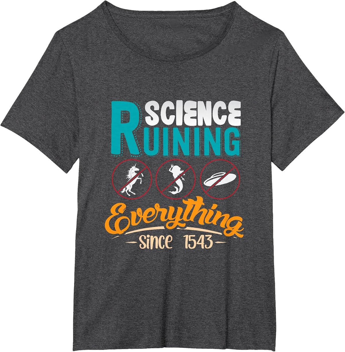 Science Has Been Ruining Everything Since 1543 T-Shirt - Dark Heather Grey