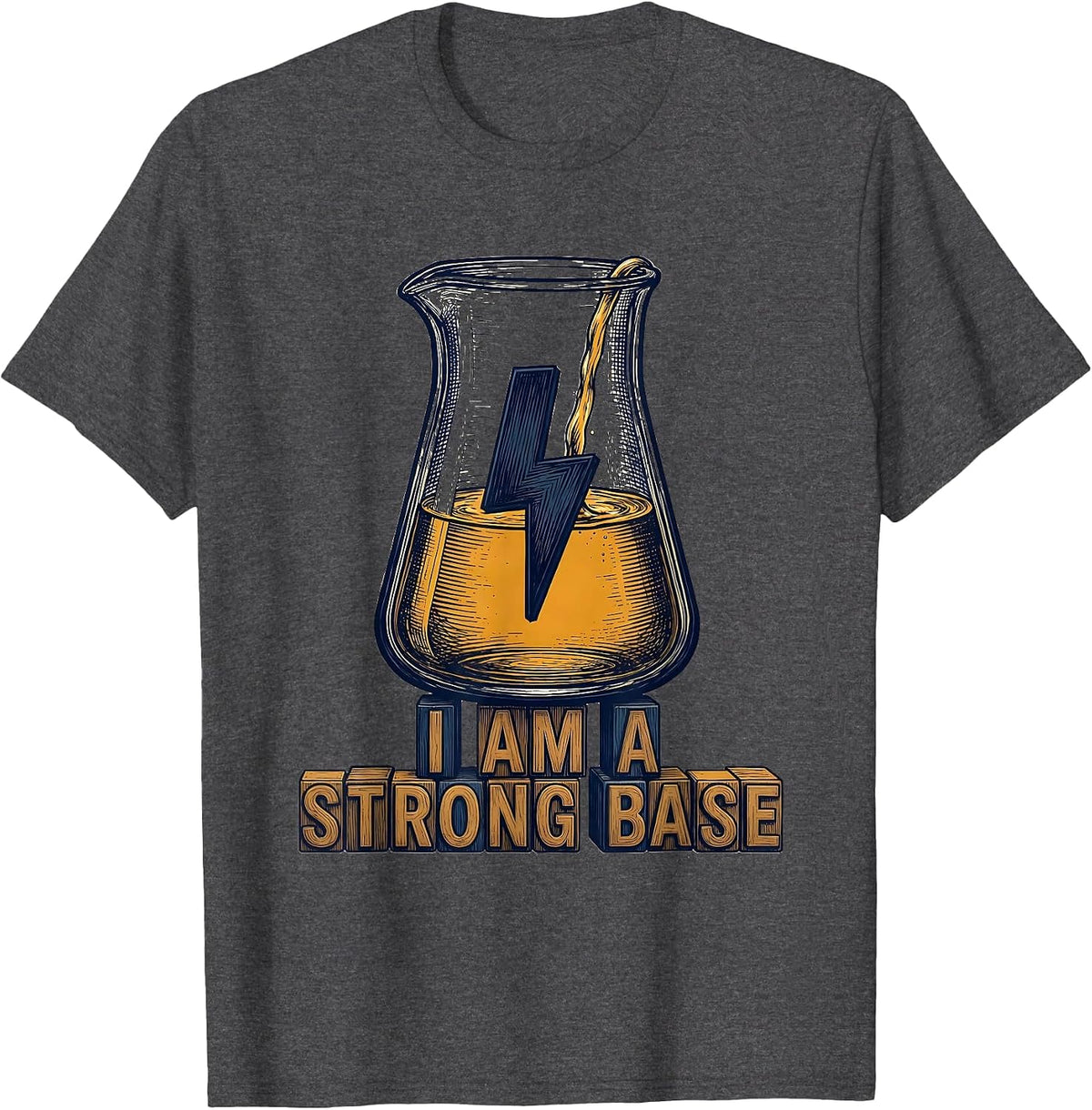 I Am A Strong Base Funny Chemistry Science Pun Humor T-Shirt - Dark Heather Grey