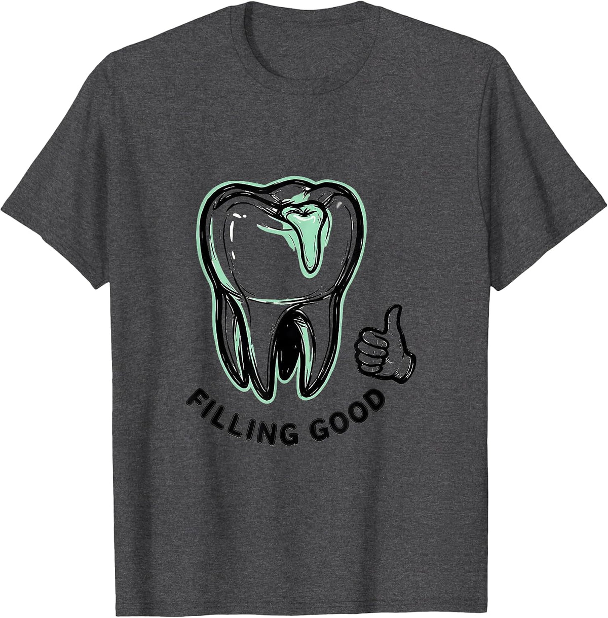 Filling Good Funny Dental Hygienist Humor T-Shirt - Dark Heather Grey