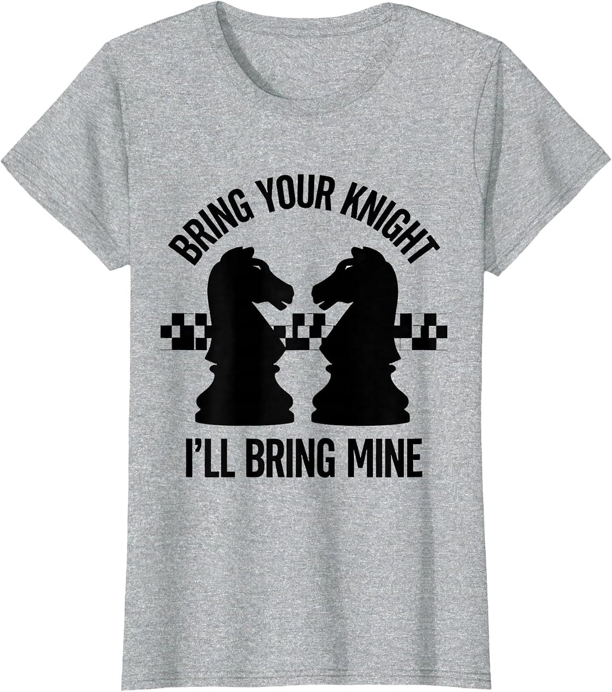 Women's Bring Your Knight I'll Bring Mine Funny Chess Player Gift T-Shirt - Heather Grey