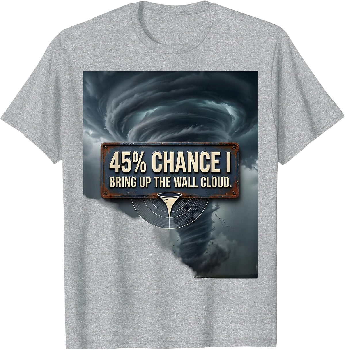 Men's 45% Chance I Bring Up The Wall Cloud Vintage Storm Chaser T-Shirt - Heather Grey