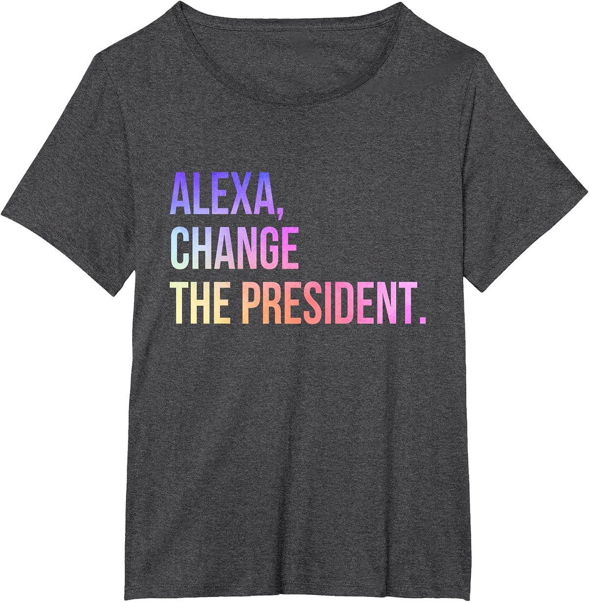 Alexa Change the President Funny T-Shirt - Dark Heather Grey
