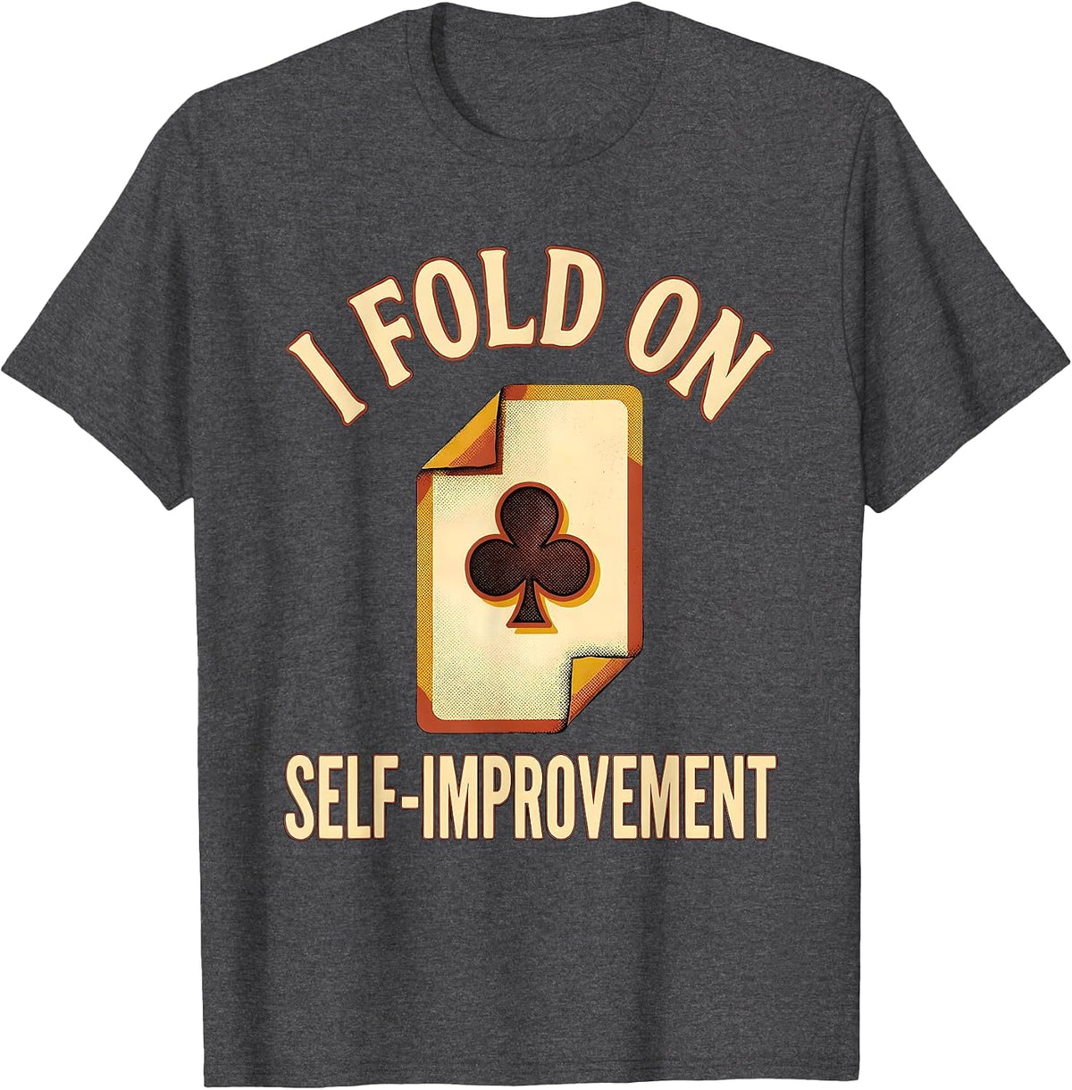 I Fold On Self-Improvement Funny Poker Player Gambling T-Shirt - Dark Heather Grey