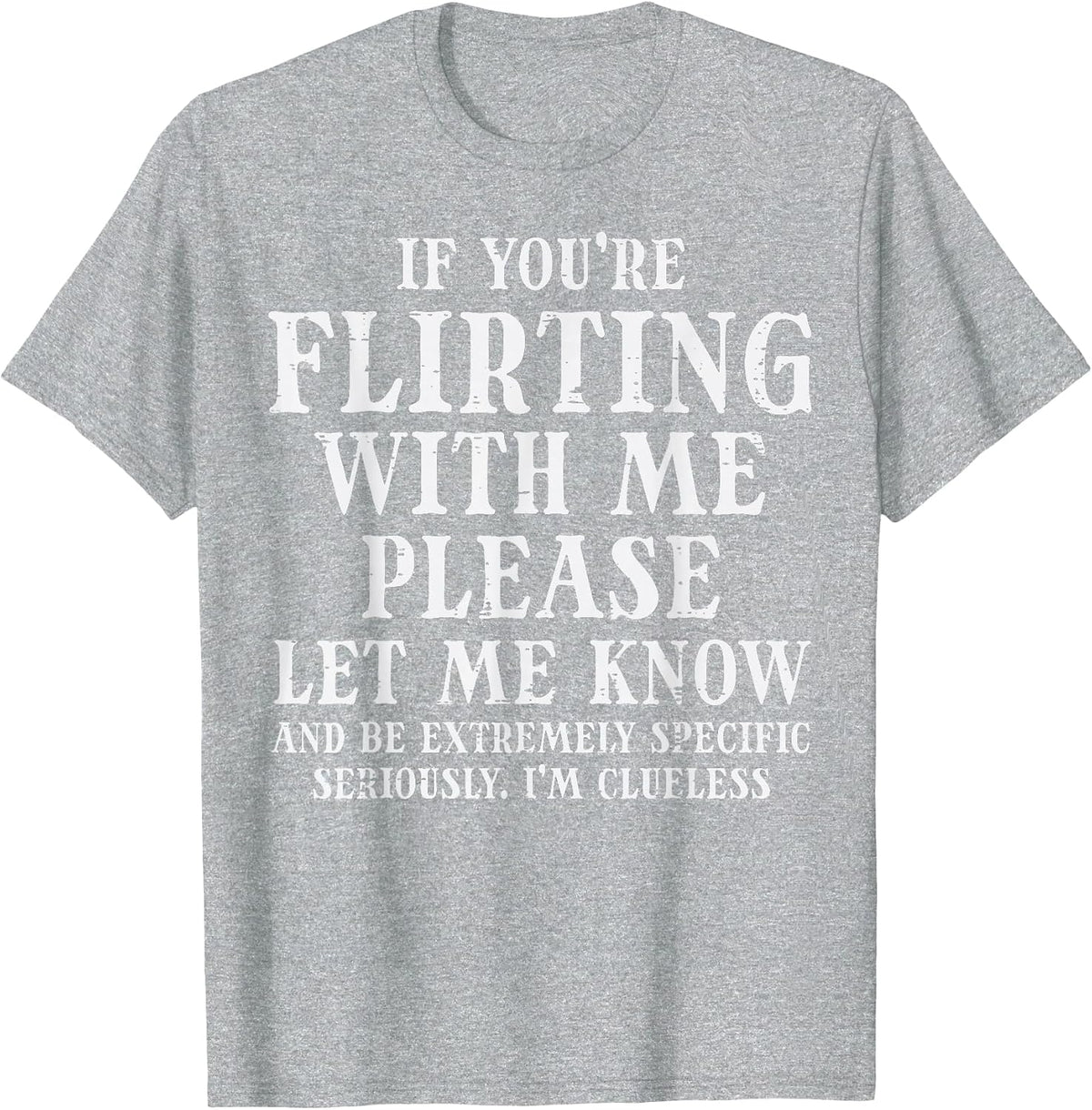 If Youre Flirting Let Me Know Funny Saying Dating Women Men T-Shirt - Heather Grey