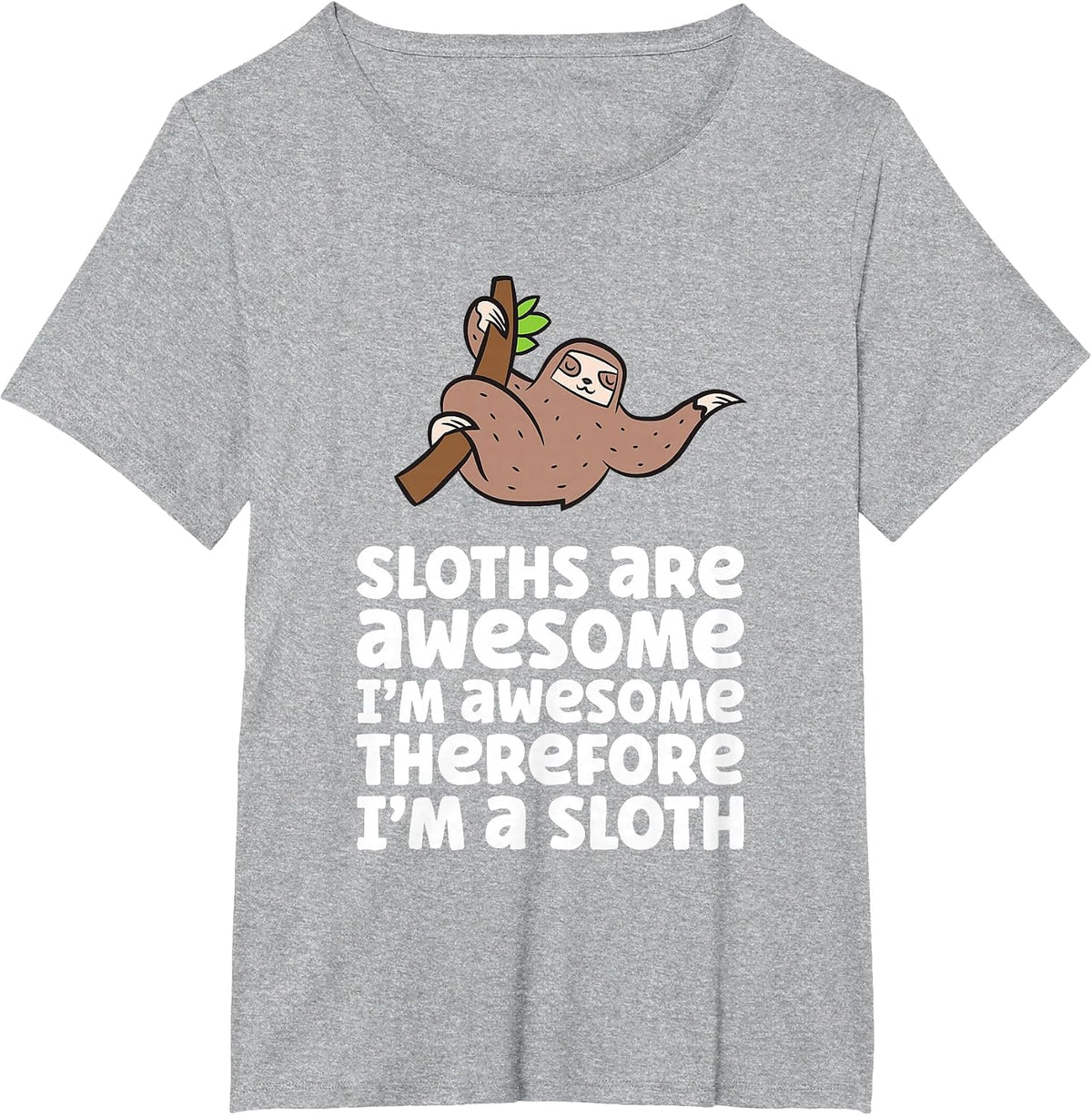 Sloths are Awesome. I'm Awesome Therefore I am a Sloth T-Shirt - Heather Grey