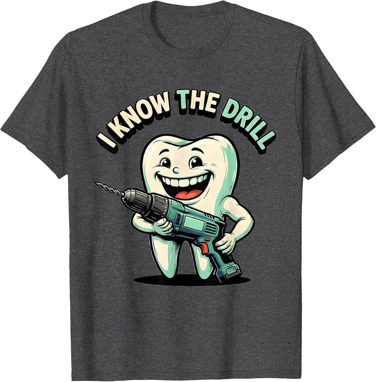I Know The Drill Funny Dental Hygienist Humor T-Shirt - Dark Heather Grey
