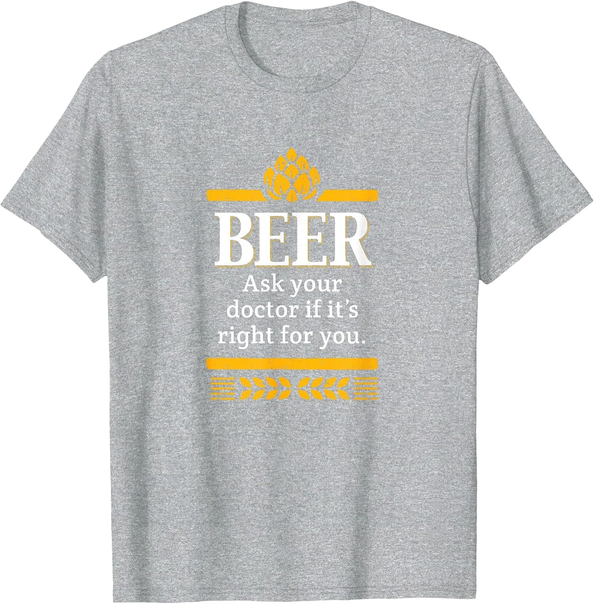 Beer. Ask Your Dr, Funny Graphic T-Shirt - Heather Grey