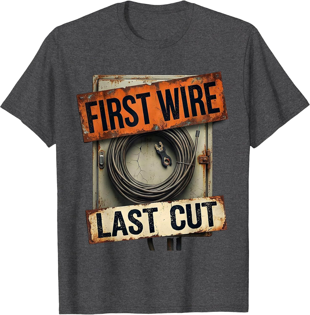 First Wire Last Cut Funny Electrician Engineer Sarcastic T-Shirt - Dark Heather Grey