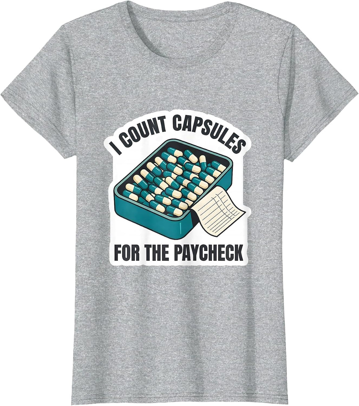 Women's I Count Capsules For The Paycheck Funny Pharmacy Tech Humor T-Shirt - Heather Grey