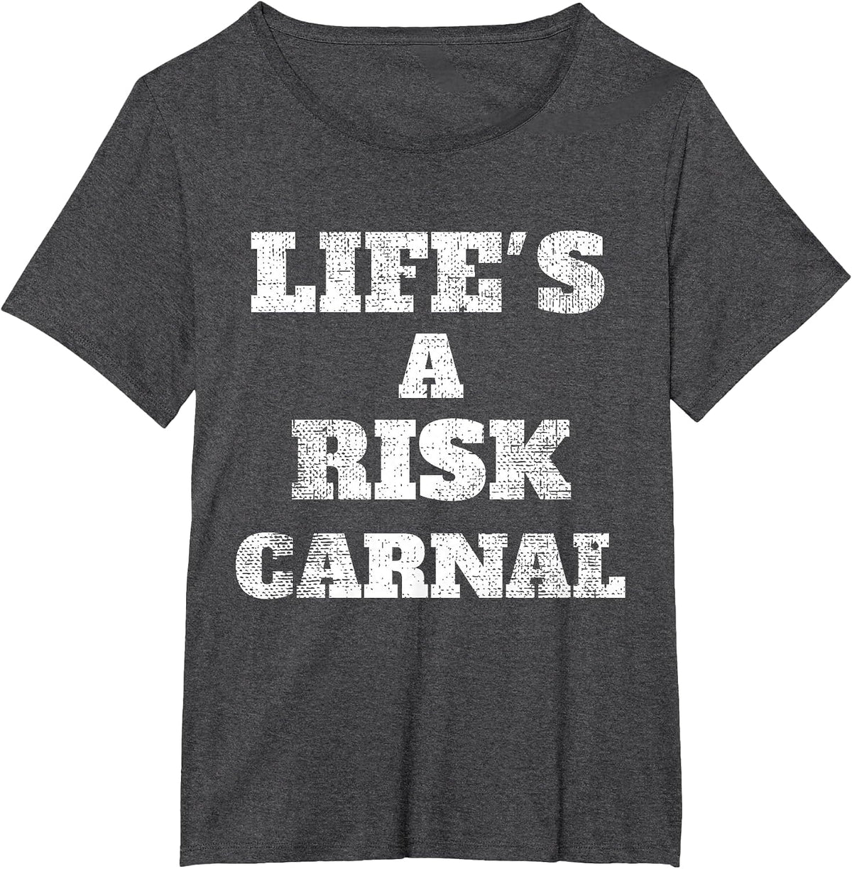 Life's a Risk Carnal t-Shirt T-Shirt - Dark Heather Grey