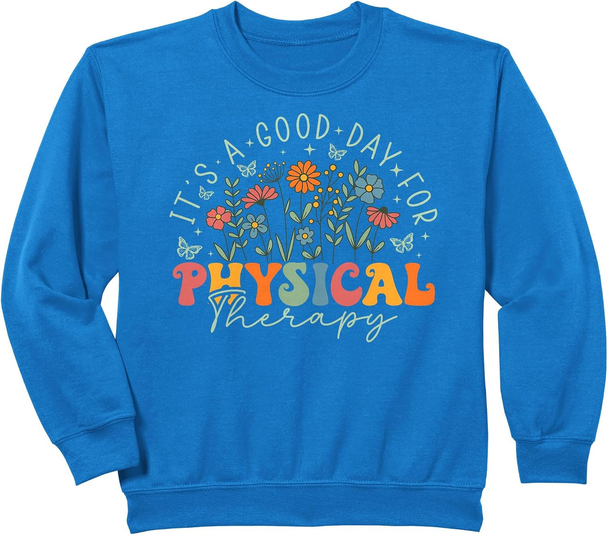It's A Good Day For Physical Therapy Wildflower PT Therapist Sweatshirt - Royal Blue