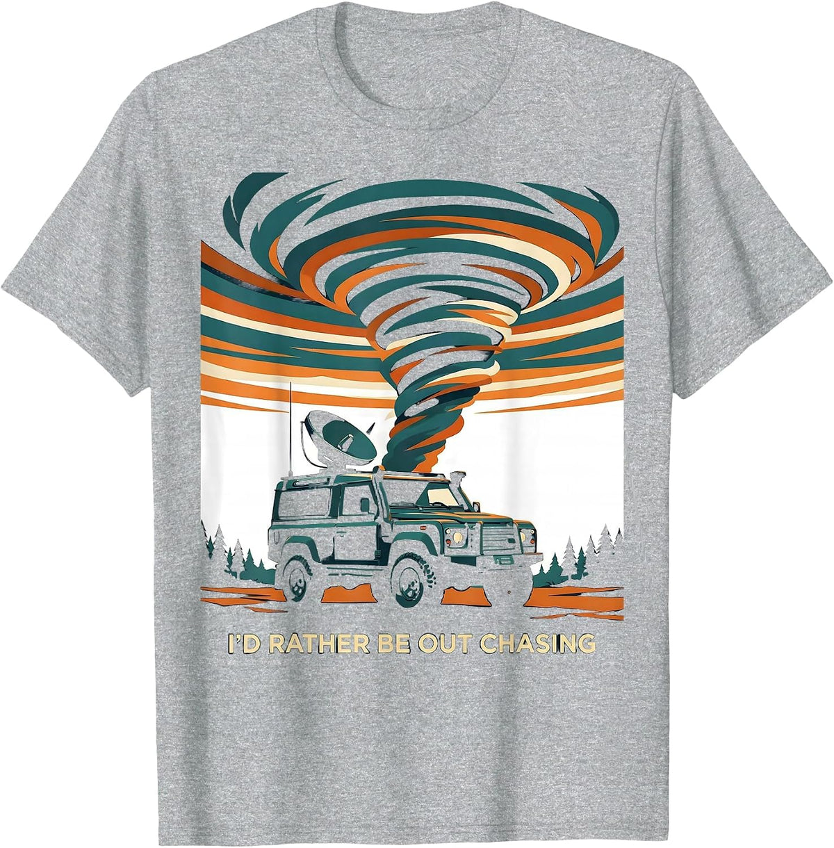 Men's I'd Rather Be Out Chasing Funny Storm Chaser Meteorology T-Shirt - Heather Grey