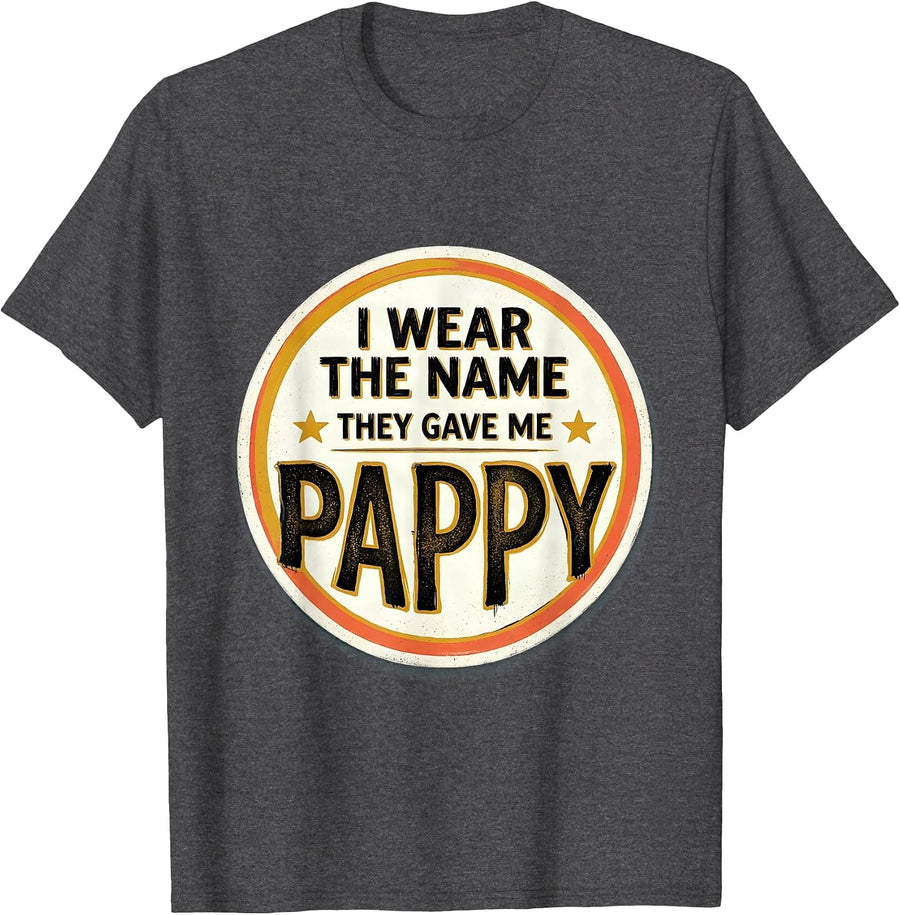 Men's I Wear The Name They Gave Me: Pappy Funny Grandfather Family T-Shirt - Dark Heather Grey