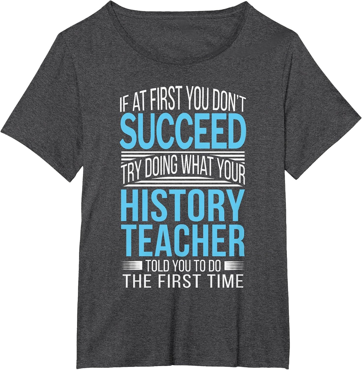 History Teacher Shirt If at First You Don't Succeed Funny T-Shirt - Dark Heather Grey