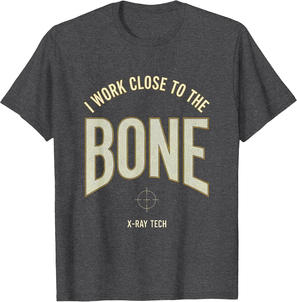 Men's I Work Close To The Bone X-Ray Tech Radiology Rad Tech Gift T-Shirt - Dark Heather Grey