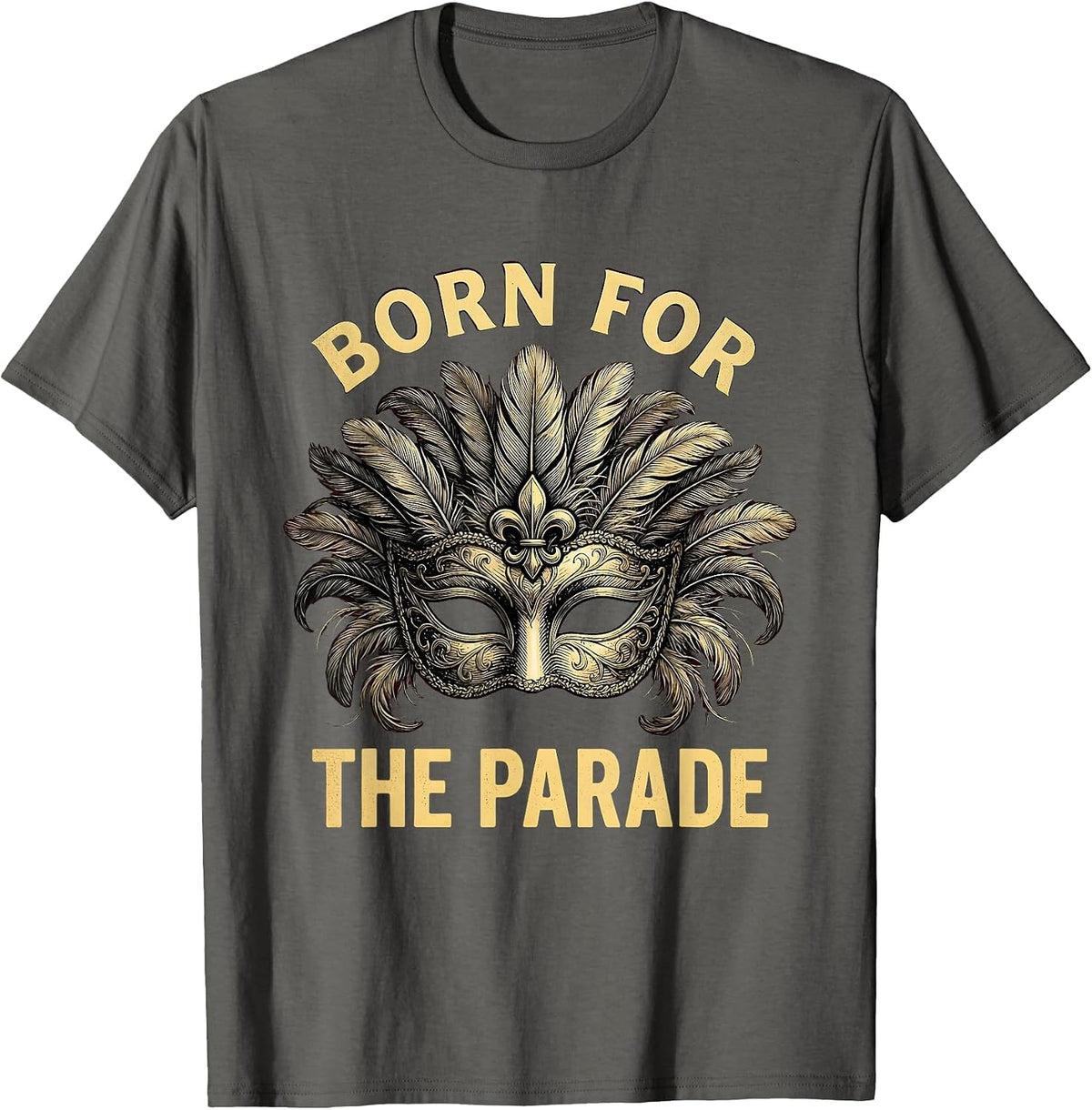 Born for the Parade Mardi Gras Celebration Design T-Shirt - Asphalt Grey