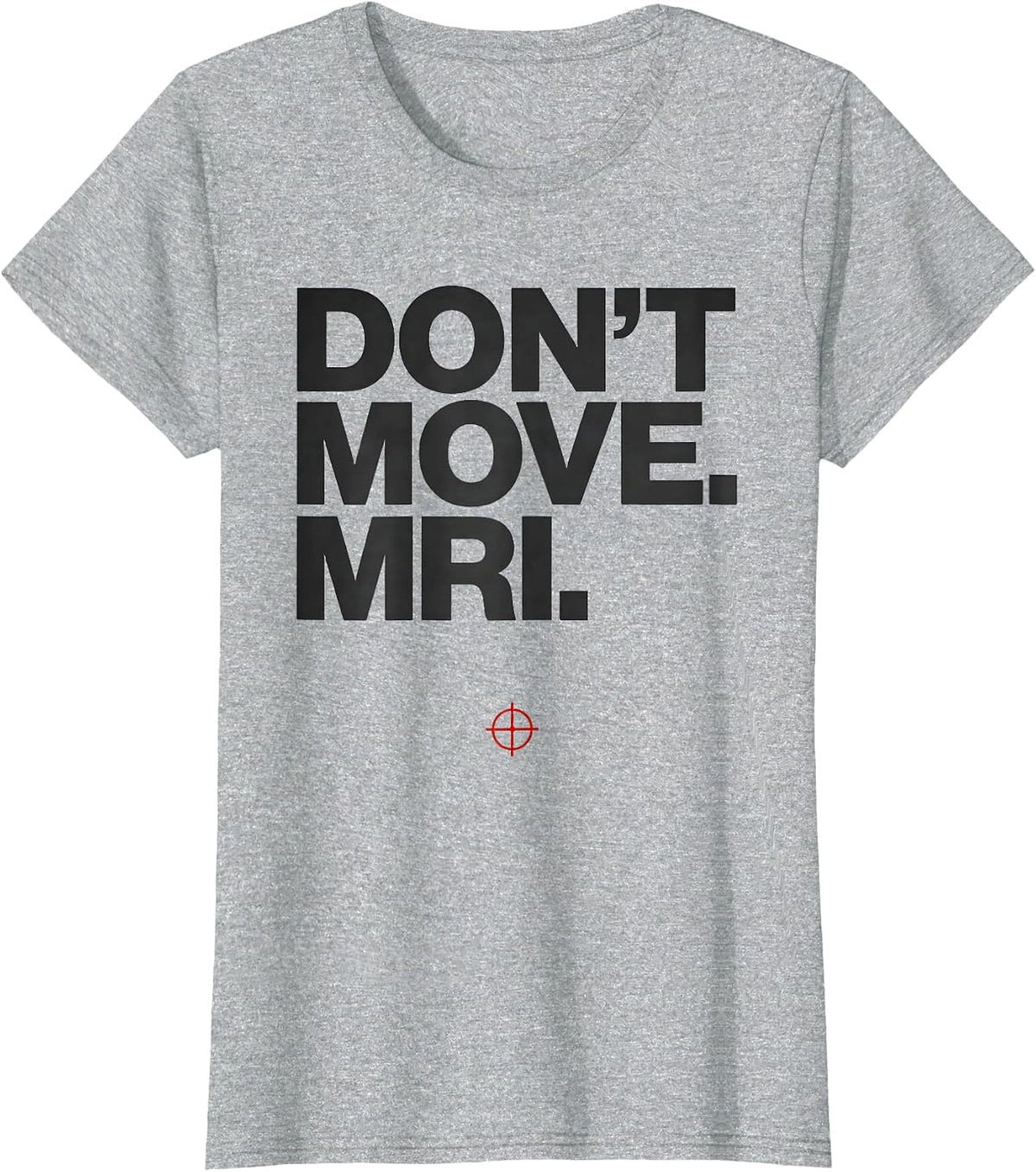 Women's Don't Move MRI Radiology Tech Humor X-ray CT Tech T-Shirt - Heather Grey