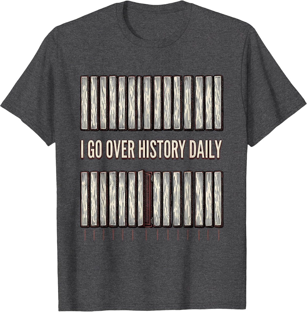 I Go Over History Daily Funny History Teacher Back To School T-Shirt - Dark Heather Grey
