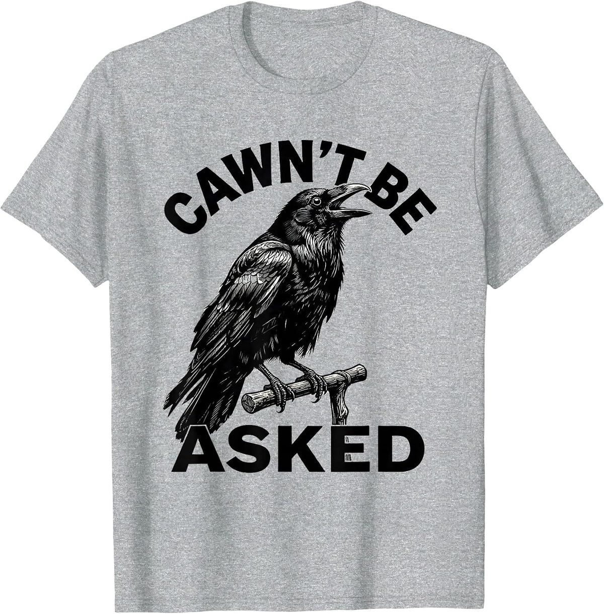 Men's Cawn't Be Asked Funny Crow Pun Bird Lover Gothic Humor T-Shirt - Heather Grey