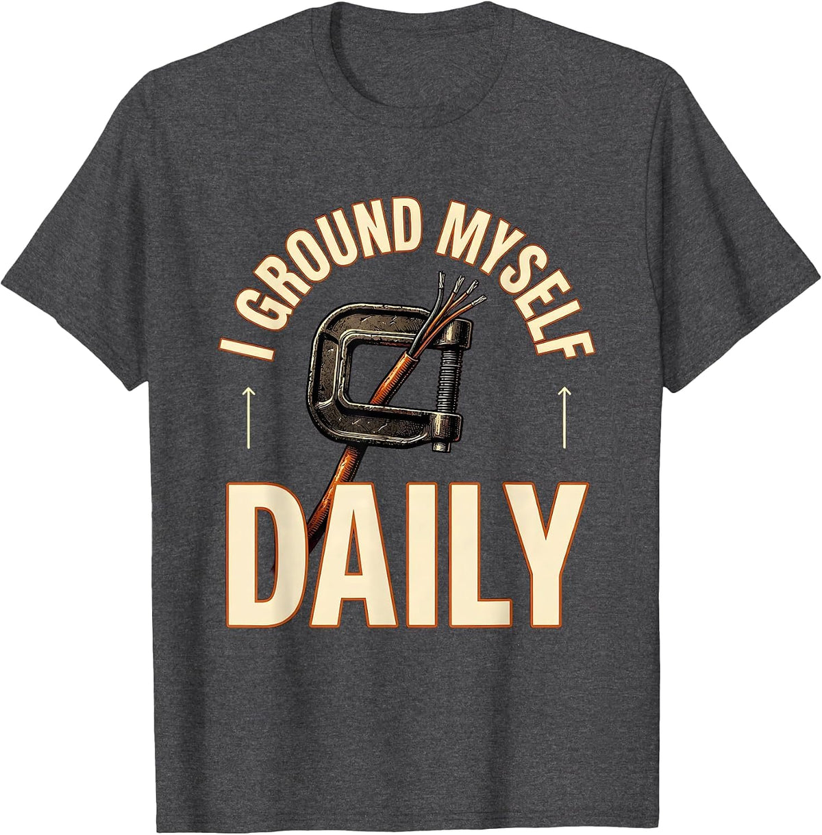 I Ground Myself Daily Funny Electrician Engineer Lineman T-Shirt - Dark Heather Grey
