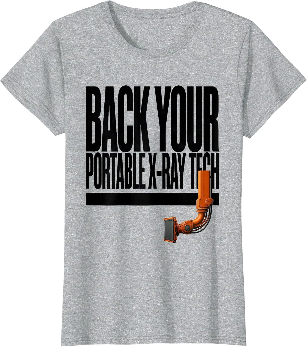 Women's Back Your Portable X-Ray Tech Funny Radiology Tech Humor T-Shirt - Heather Grey