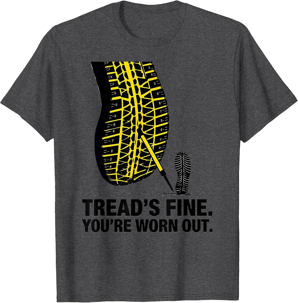 Tread's Fine. You're Worn Out Funny Mechanic Auto Technician T-Shirt - Dark Heather Grey