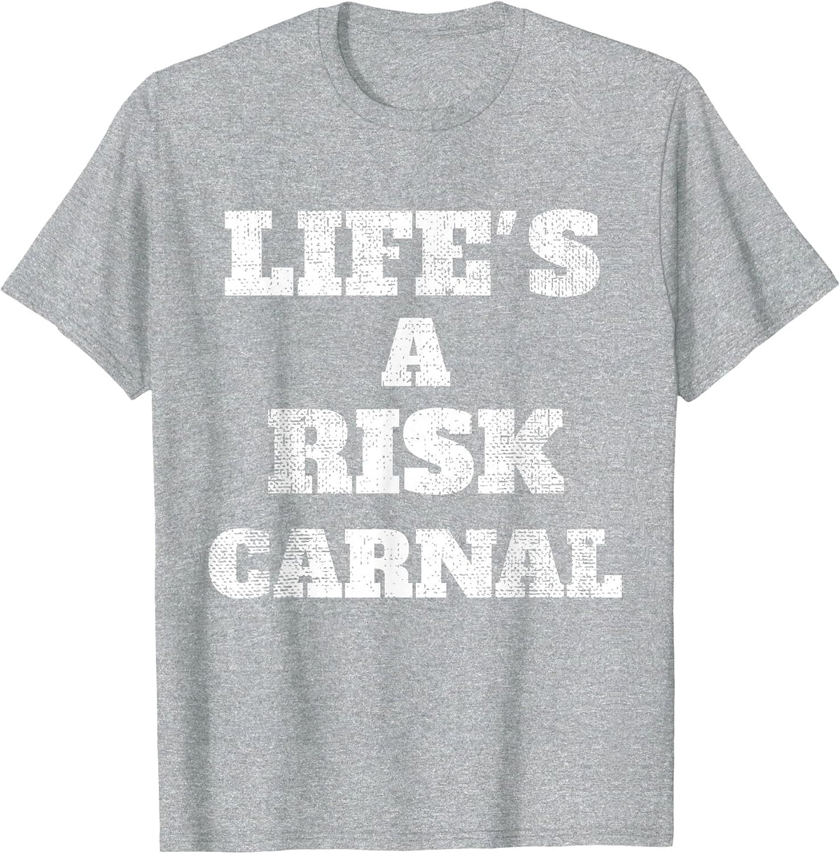 Life's a Risk Carnal t-Shirt T-Shirt - Heather Grey