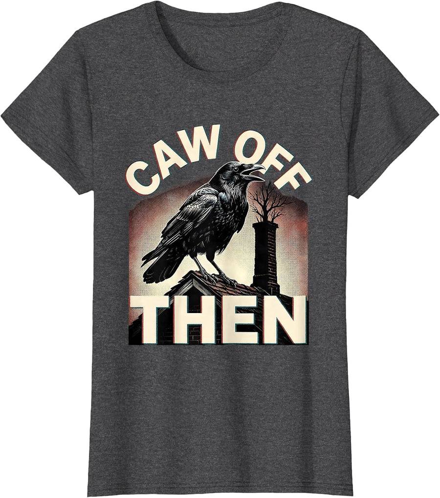 Women's CAW OFF THEN Funny Crow Meme Raven Lover Bird Fan Humor T-Shirt - Dark Heather Grey