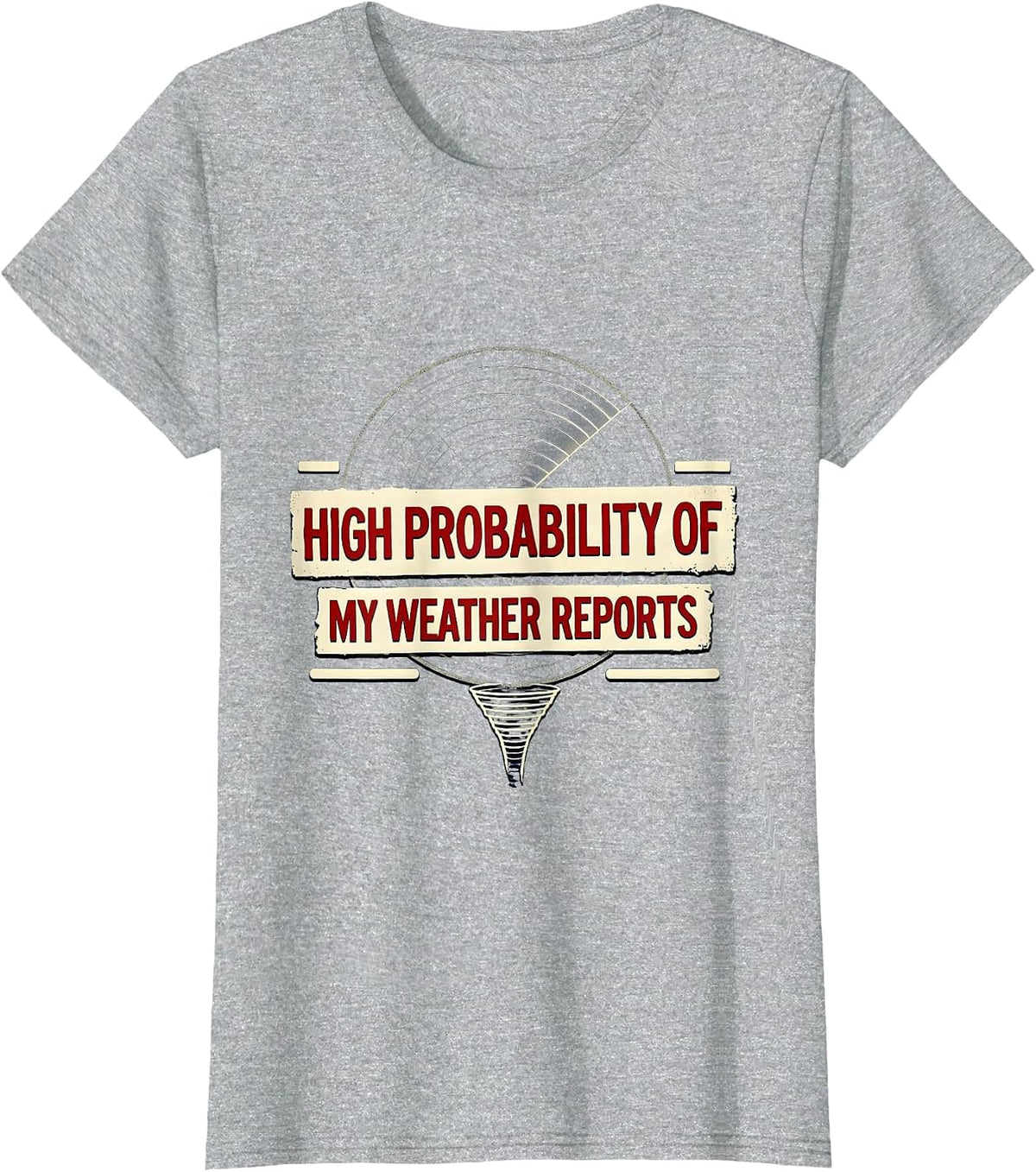 Women's High Probability Of My Weather Reports Funny Storm Chaser T-Shirt - Heather Grey