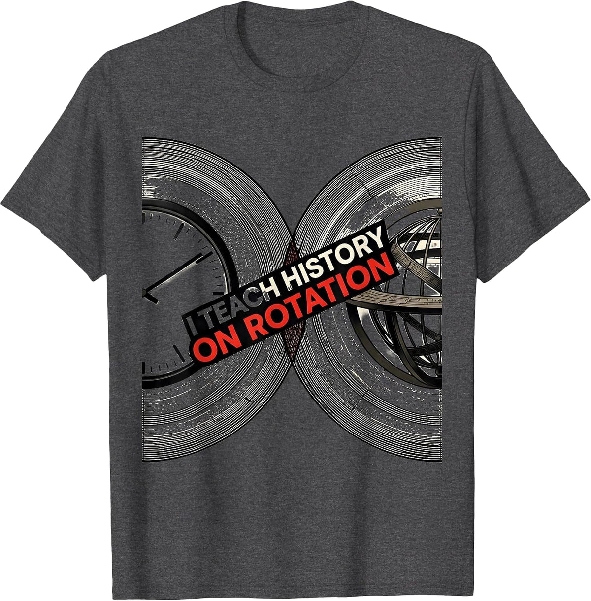 I Teach History On Rotation Funny History Teacher Classroom T-Shirt - Dark Heather Grey