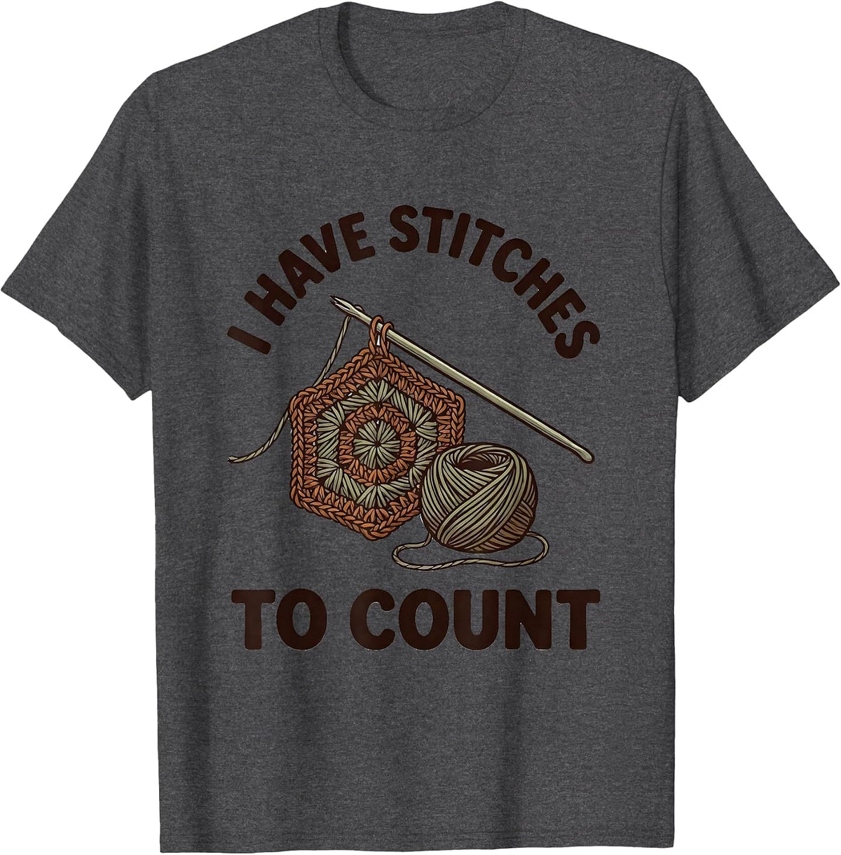I Have Stitches To Count Funny Crochet Knitting Hobbyist T-Shirt - Dark Heather Grey