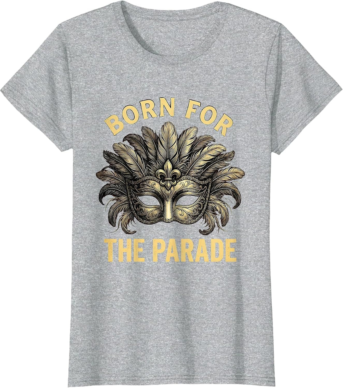 Born for the Parade Mardi Gras Celebration Design T-Shirt - Heather Grey