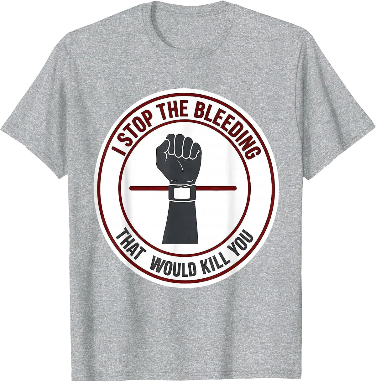 Men's I Stop The Bleeding That Would Kill You Funny EMT Paramedic T-Shirt - Heather Grey