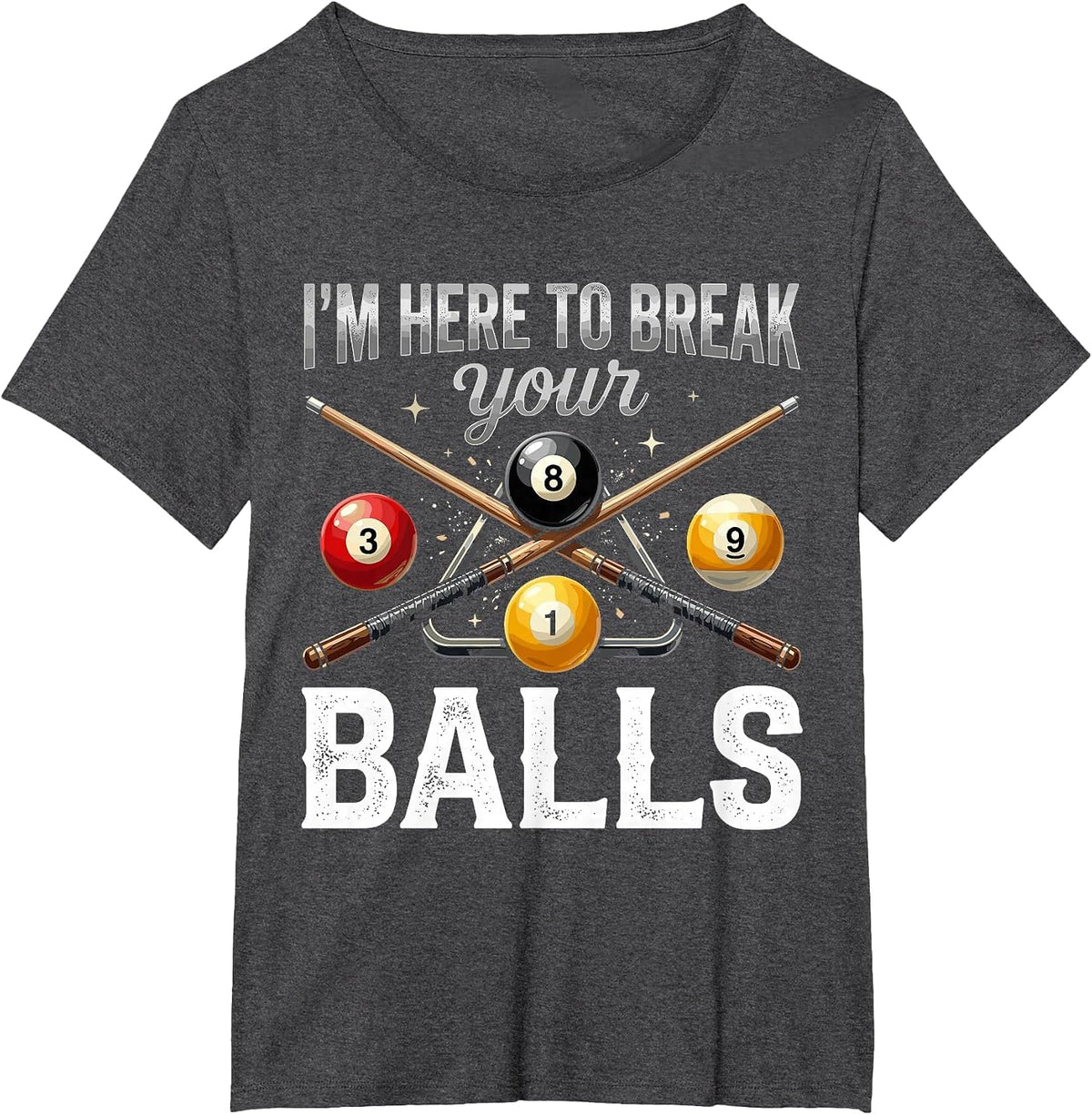 I'm Here to Break Your Balls Funny Billiards Pool Player T-Shirt - Dark Heather Grey