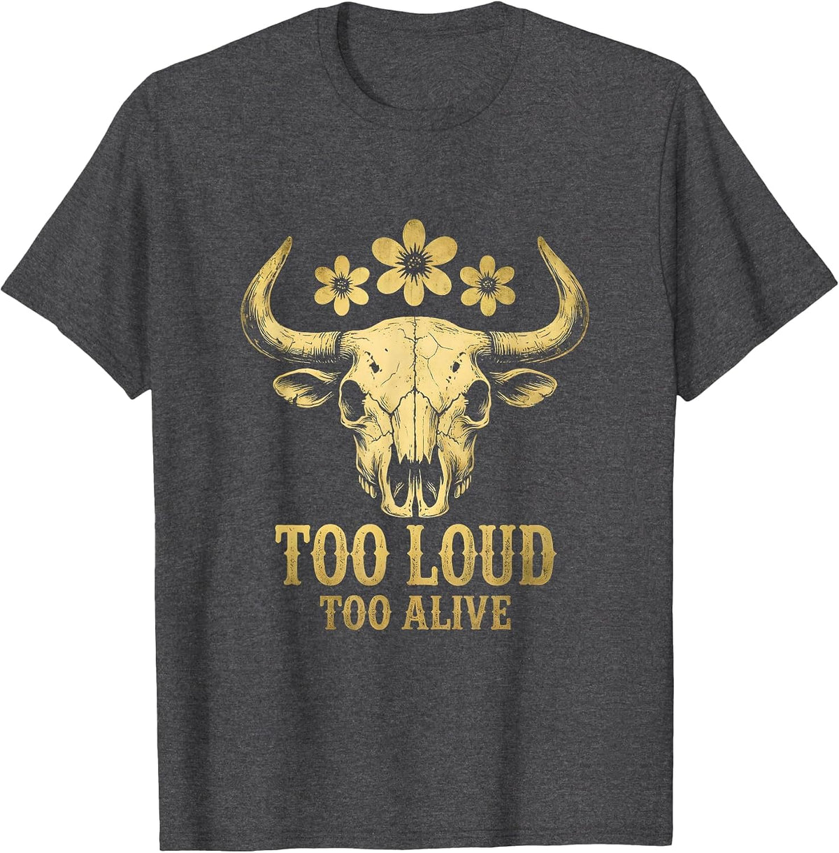 Too Loud Too Alive Heavy Metal Graphic Design T-Shirt - Dark Heather Grey