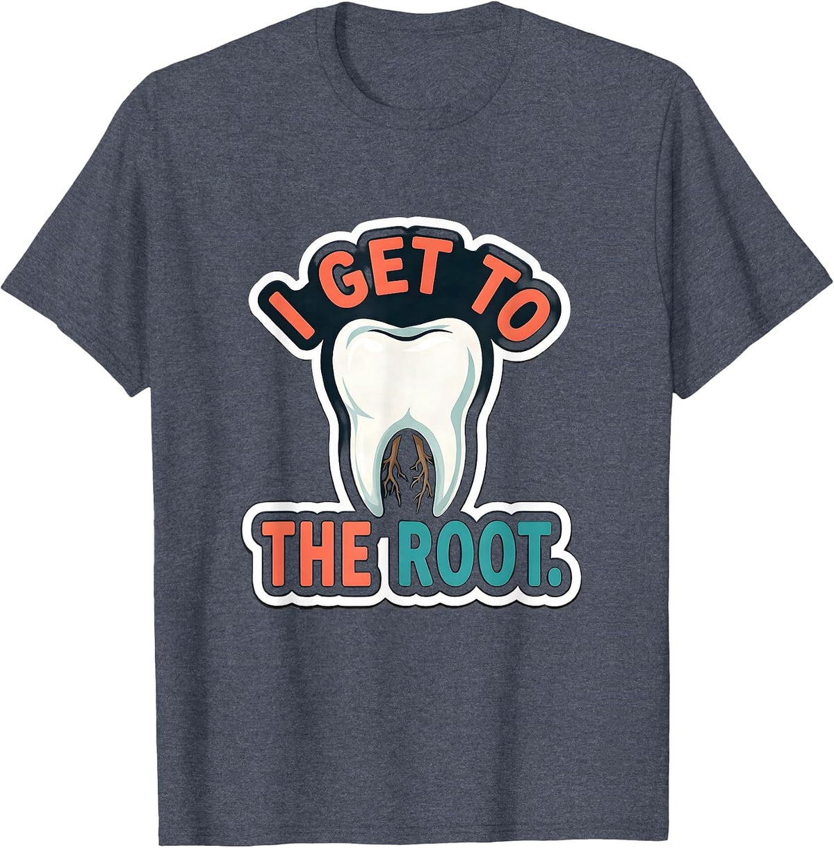 I Get To The Root Funny Dental Hygienist Humor T-Shirt - Heather Blue