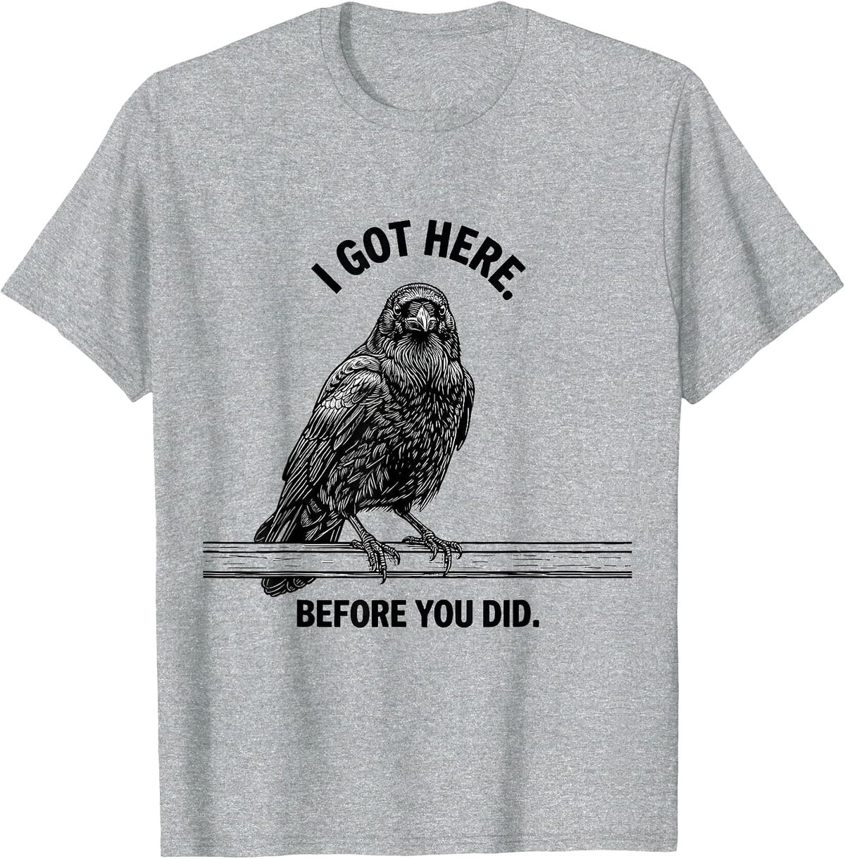 Men's I Got Here Before You Did Dark Humor Gothic Crow Bird Lover T-Shirt - Heather Grey
