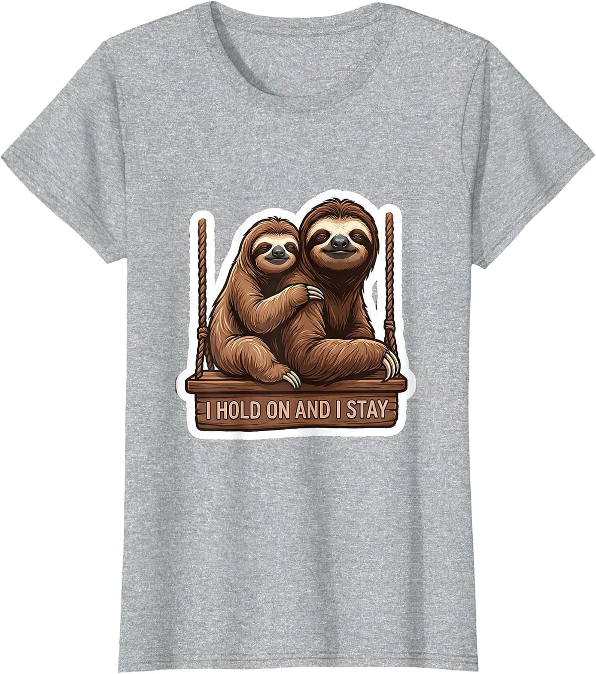 Women's I Hold On And I Stay Funny Sloth Lover Humor T-Shirt - Heather Grey