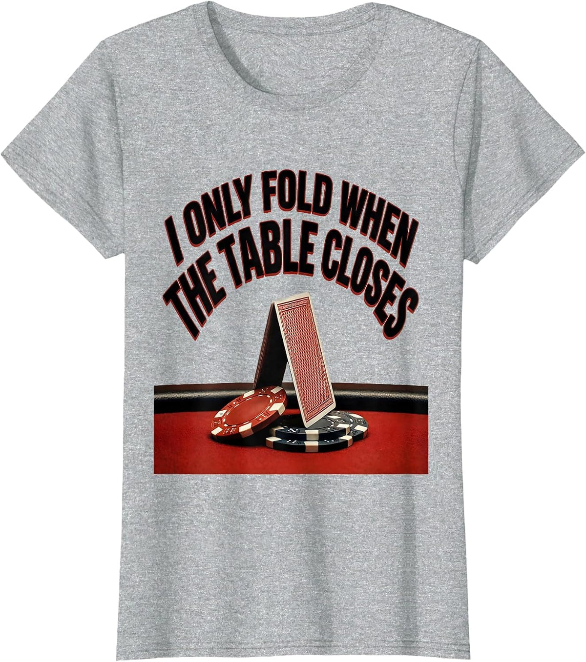 Women's I Only Fold When The Table Closes Funny Poker Player Casino T-Shirt - Heather Grey