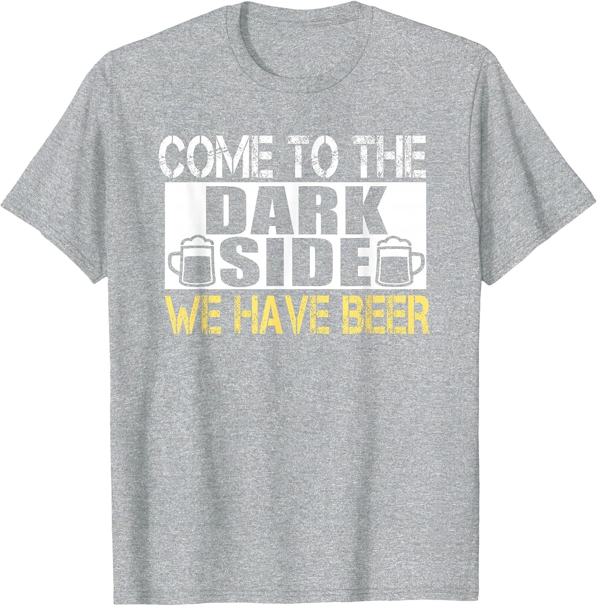 Come to The Dark Side We Have Beer T-Shirt for Beer Lovers T-Shirt - Heather Grey