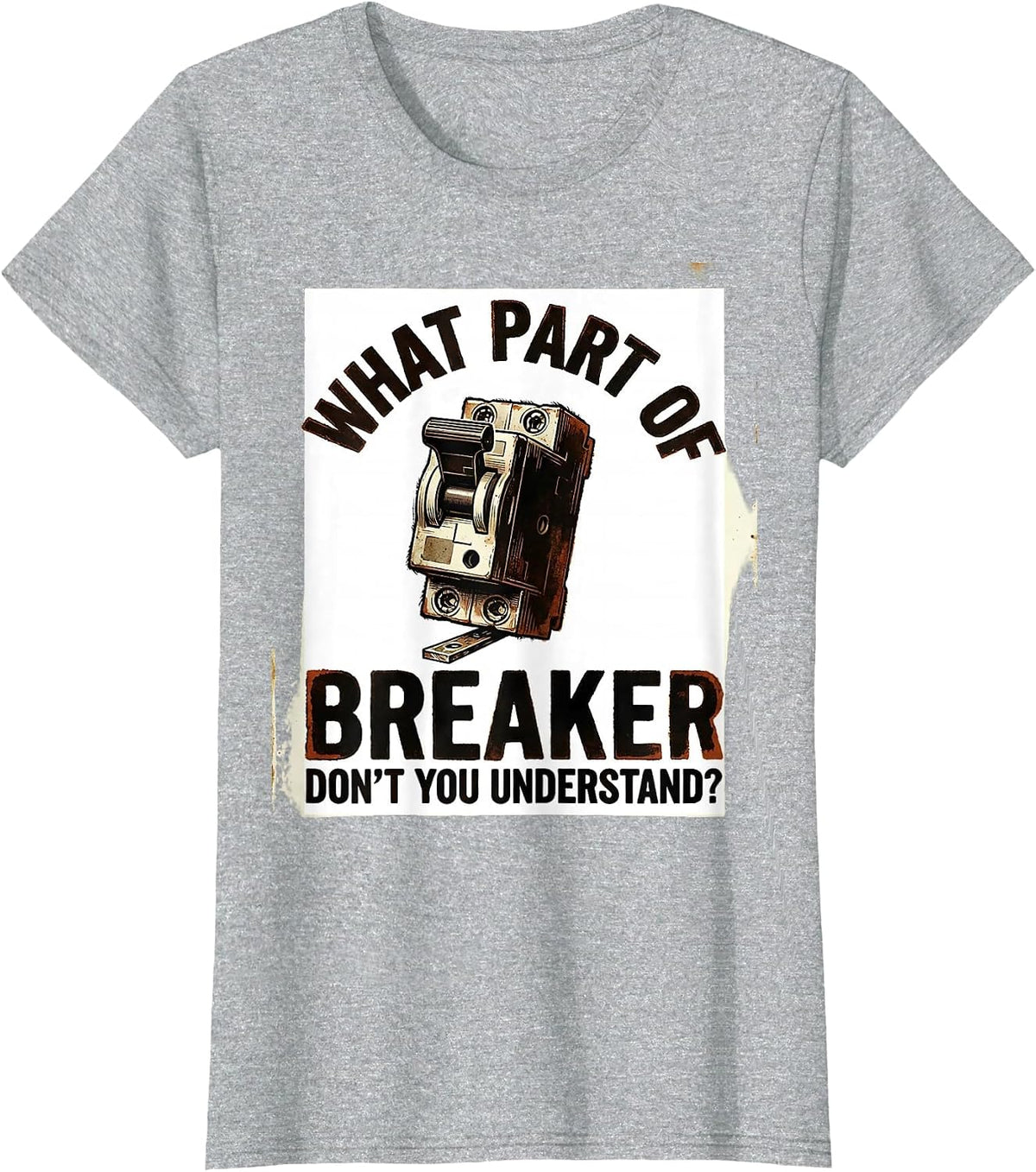Women's What Part Of Breaker Don't You Understand? Funny Electrician T-Shirt - Heather Grey