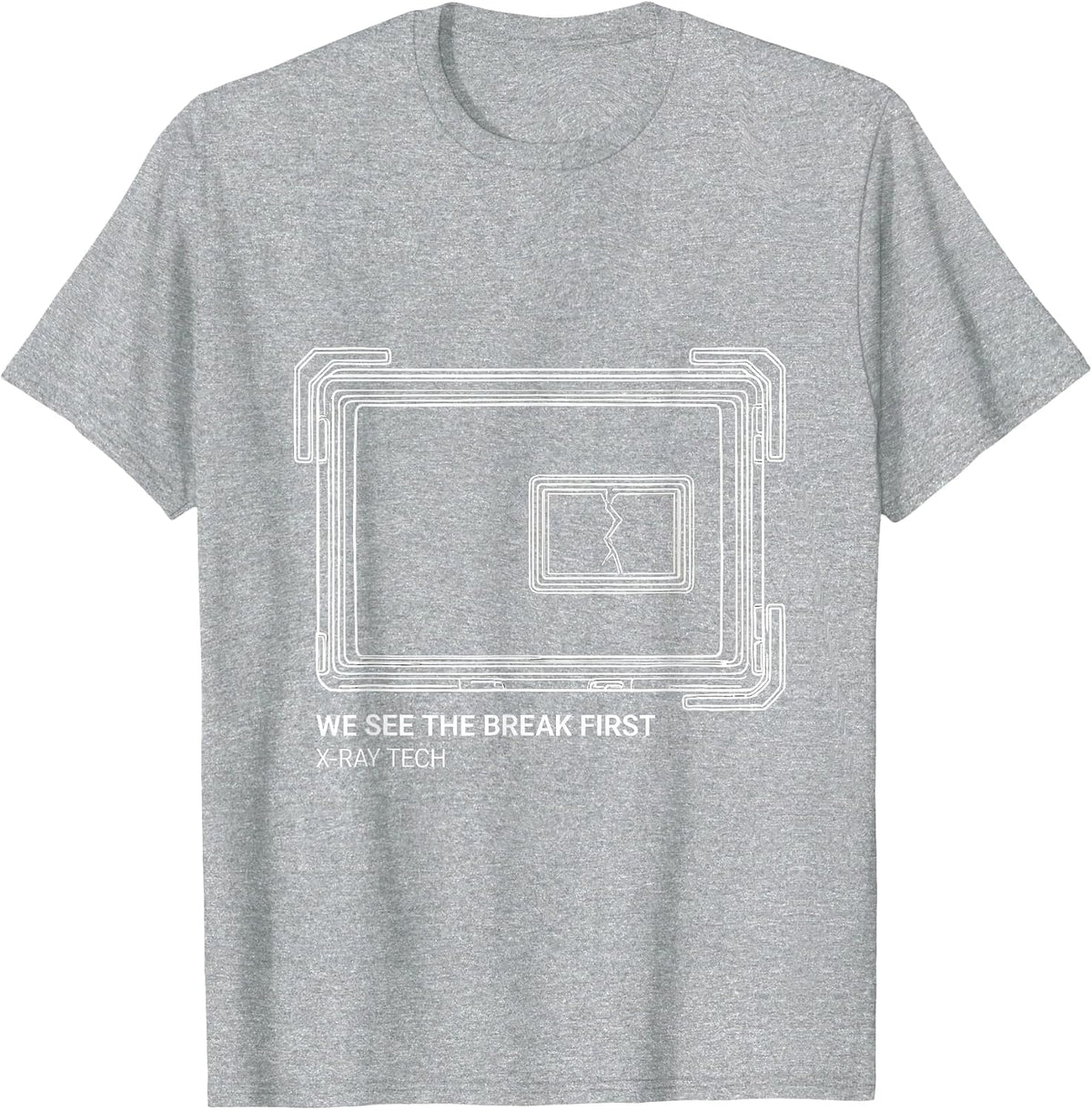 Men's We See The Break First X-Ray Tech Radiology Rad Tech Humor T-Shirt - Heather Grey
