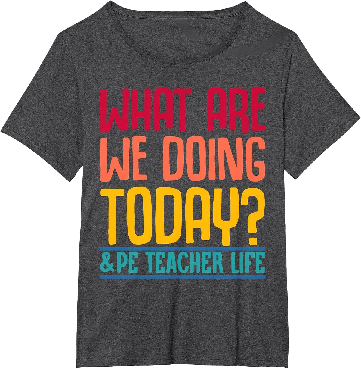 What are We Doing Today? #PE Teacher Life T-Shirt - Dark Heather Grey