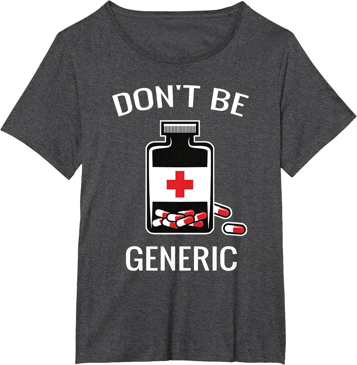 Don't Be Generic Funny Pill Bottle Pharmacy Pun Pharmacist T-Shirt - Dark Heather Grey
