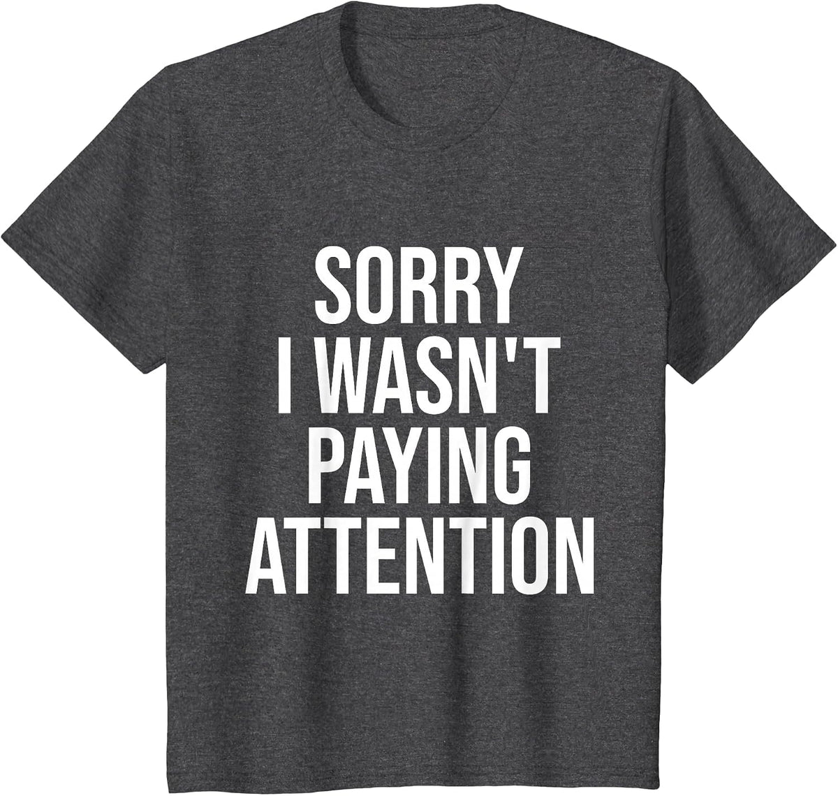 Sorry I Wasn't Paying Attention Funny ADHD Autism Awareness T-Shirt - Dark Heather Grey