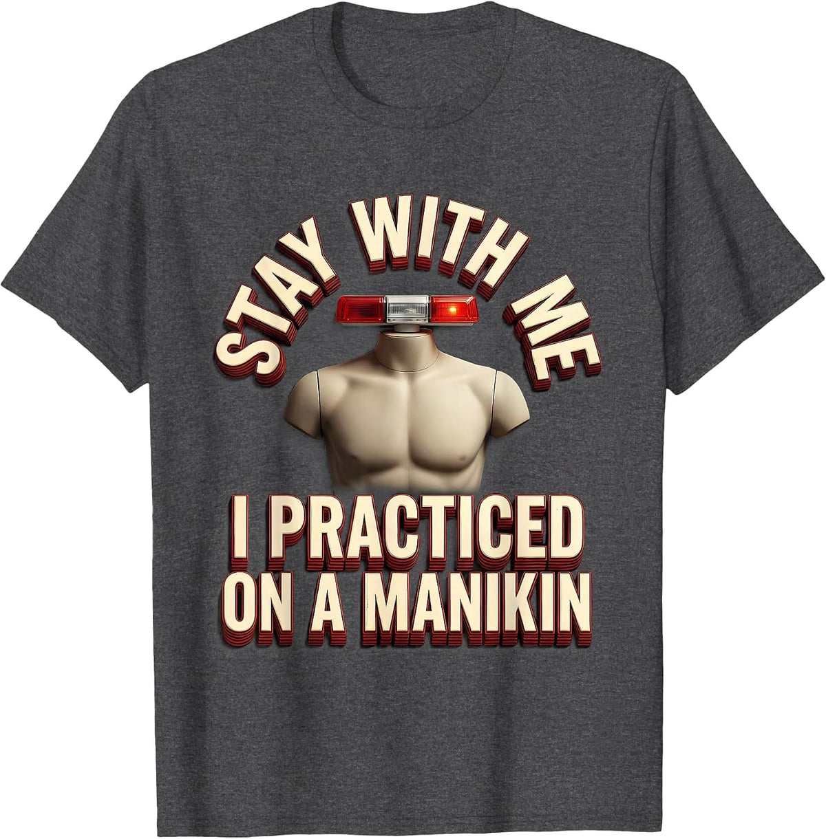 Stay With Me, I Practiced On A Manikin Funny EMT Paramedic T-Shirt - Dark Heather Grey